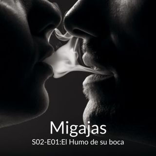 Migajas-S02E01-El-Humo-de-su-boca