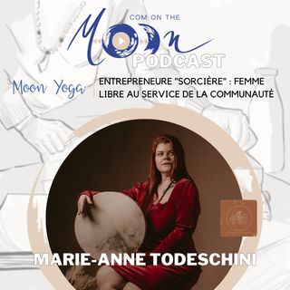 #MoonYoga - Entrepreneure "sorcière" : Femme libre au service de la communauté avec Marie-Anne Todeschini