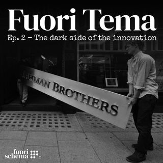 The dark side of the innovation | Fuori Tema Ep. 2