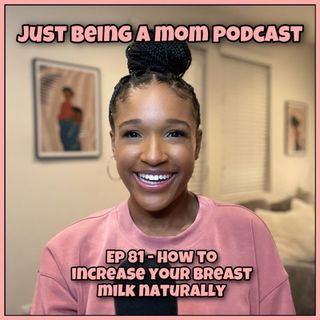 EP. 81- HOW TO GET YOUR BREASTMILK NATURALLY