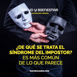 ¿De qué se trata el síndrome del impostor? Es más común de lo que parece • Salud y Bienestar • Culturizando