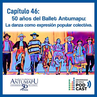 50 años del Ballet Antumapu: La danza como expresión popular colectiva