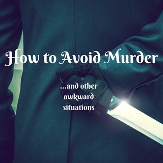 How to Avoid Murder and Other Awkward Situations