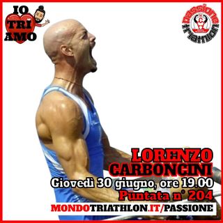 Passione Triathlon n° 204 🏊🚴🏃💗 Lorenzo Carboncini