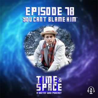 Episode 78 - You Can't Blame Him
