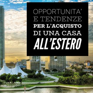 BM - Puntata n. 08 - Opportunità e tendenze per l'acquisto di una casa all'estero