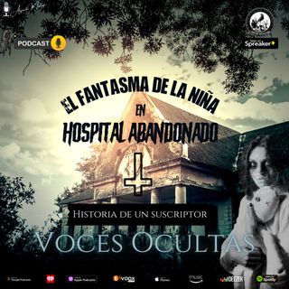 Ep79. El fantasma de la niña del hospital | Historia de un Suscriptor