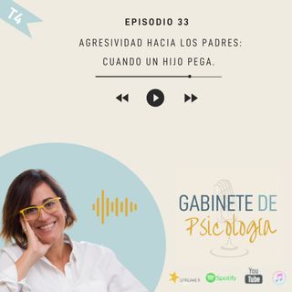 #33 Agresividad hacia los padres: cuando un hijo pega.