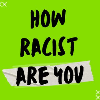 How Racist Are You