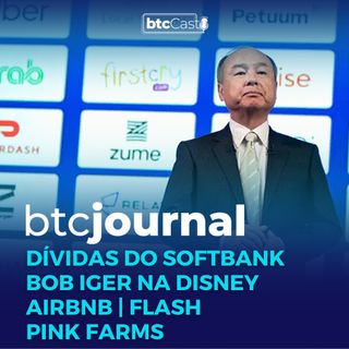 Dívidas do SoftBank, IMC e Rede Duque, Airbnb, Flash e Pink Farms | BTC Journal 24/11/22