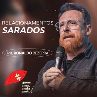 Relacionamentos Sarados // pr. Ronaldo Bezerra