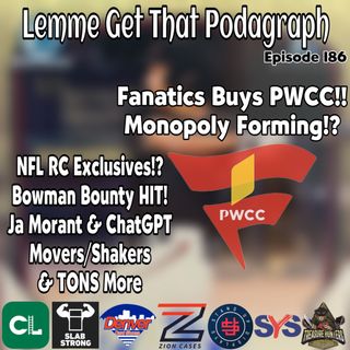 Episode 186: Fanatics Buys PWCC, NFL Exclusives Next!? Druw Jones Bounty, Ja Morant & More!
