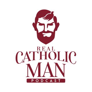 Real Catholic Man Podcast - Episode 11 - Catholic Leadership For Civil Society
