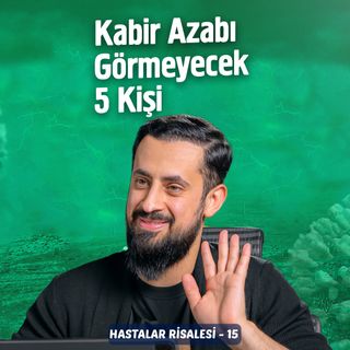 Kabir Azabı Görmeyecek 5 Kişi - [Hastalar Risalesi 15] - Şehitlik  Mehmet Yıldız