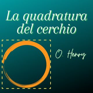 la quadratura del cerchio - O. Henry