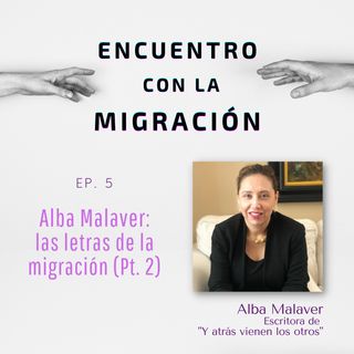 Alba Malaver: las letras de la migración (Pt. 2)