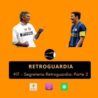#17 - Segreteria Retroguardia: Parte 2