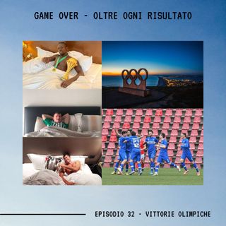 GAME OVER - OLTRE OGNI RISULTATO - Ep.32 - Vittorie Olimpiche