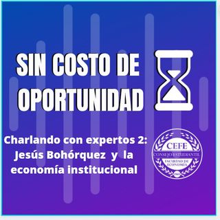 Charlando con expertos 2: Jesús Bohórquez y la economía institucional