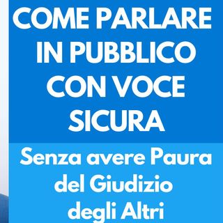 Dizione Emotiva: Come parlare con Voce Sicura in pubblico senza paura del giudizio degli altri