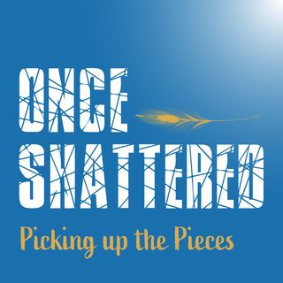 Once Shattered: Picking up the Pieces