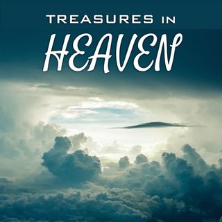 Treasures in Heaven with Bill Ayles