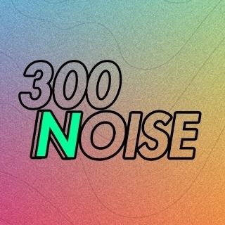 300 Noise