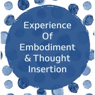 Experience Of Embodiment & Thought Insertion