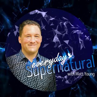 Everyday Supernatural With Matt Young