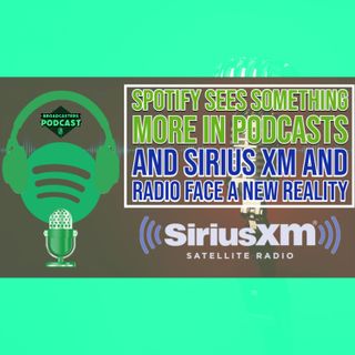 Spotify Sees Something More in Podcasts and Sirius XM and Radio Face A New Reality (ep.269)