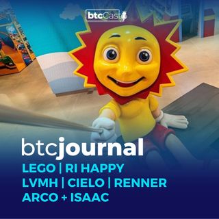 LEGO, Ri Happy, LVMH, Cielo, Renner e Arco + Isaac | BTC Journal 13/10/22