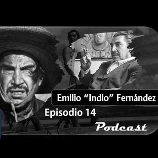 Episodio 14- Emilio Inidio Fernández- México