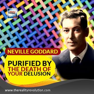 Neville Goddard Purified By The Death Of Your Delusion