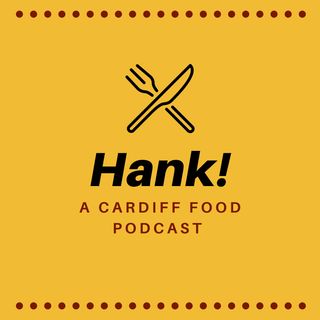 Hank! A Cardiff Food Podcast