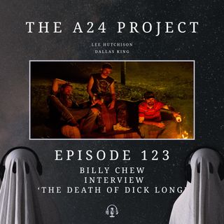 123 - Billy 'The Death of Dick Long' Chew Interview