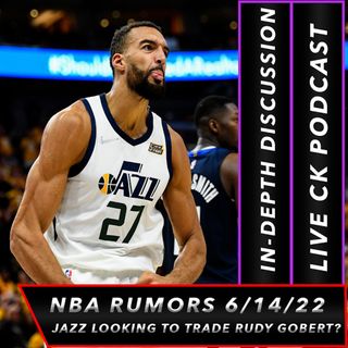 CK Podcast 595: Should the Jazz trade Rudy Gobert? LaVine Staying?