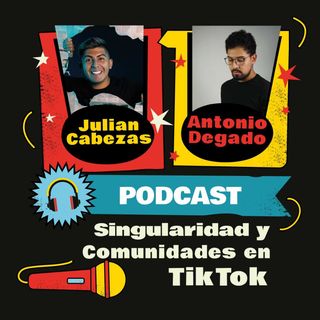 Singularidad y Comunidades en TikTok con Antonio Delgado