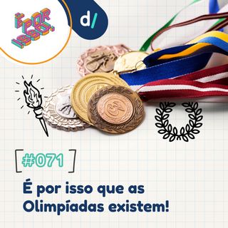 É Por Isso! #71 - É por isso que as Olimpíadas existem! 🥇🥈🥉