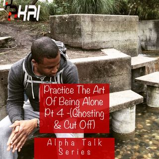 ATS-Practice The Art Of Being Alone Pt 4 - Ghosting & Cut off