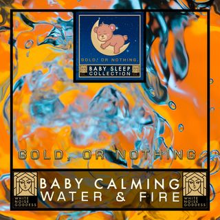 Baby Calming Water & Fire | Soothe A Baby | Colicky | Deep Sleep