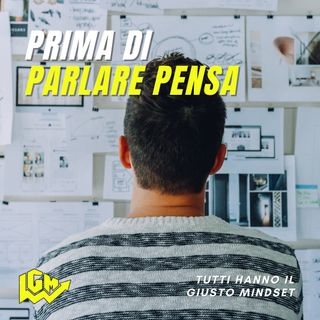 Tutti hanno il Giusto Mindset: "Prima di parlare pensa"