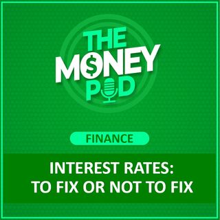 FINANCE - Interest Rates: To Fix or Not to Fix?