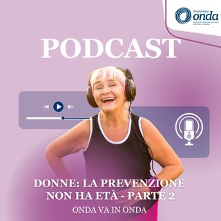 Donne: la prevenzione non ha età - Parte 2