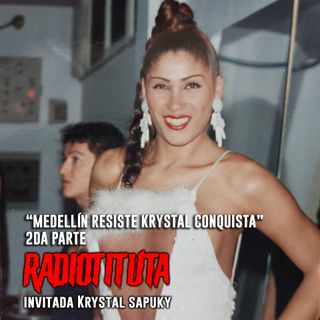 EP 20 "Medellín Resiste y Krystel Conquista" 2da parte | Invitada especial Krystel Sapuky