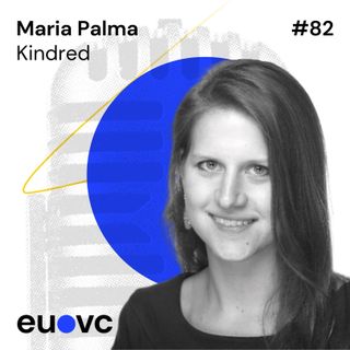 #82 Maria Palma, General Partner at Kindred on ushering in equitable venture capital