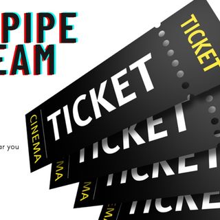 The Pipe Dream!!!