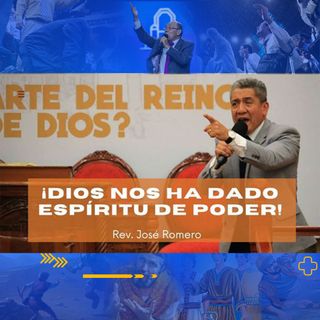 DIOS NOS HA DADO ESPIRITU DE PODER | REV. JOSE ROMERO