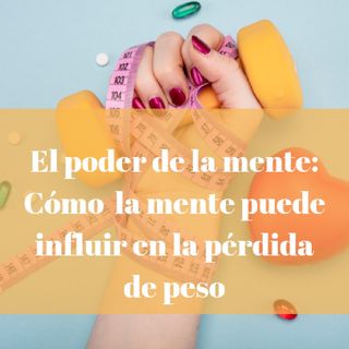 Episodio 3 - "El Poder De La Mente: Cómo La Mente Puede Influir En La Pérdida De Peso"