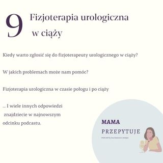 Odcinek #9: Fizjoterapia urologiczna w ciąży - jak może pomóc? PODCAST MAMA przepytuje