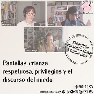 #SomosTribu: Pantallas, crianza respetuosa, privilegios y el discurso del miedo, con Cristina López y Arantxa Arroyo